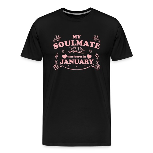 My Soulmate was born in January - Men's Premium T-Shirt