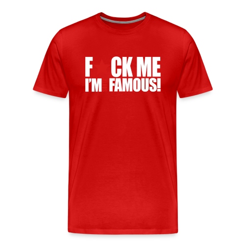 fuck me im sorta famous - Men's Premium T-Shirt