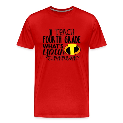 I Teach Fourth Grade What's Your Superpower - Men's Premium T-Shirt