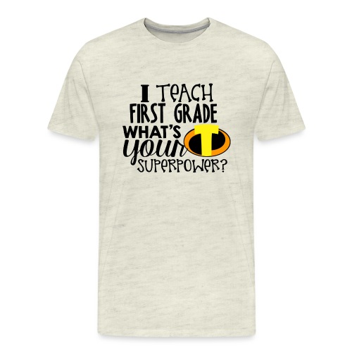 I Teach First Grade What's Your Superpower Teacher - Men's Premium T-Shirt