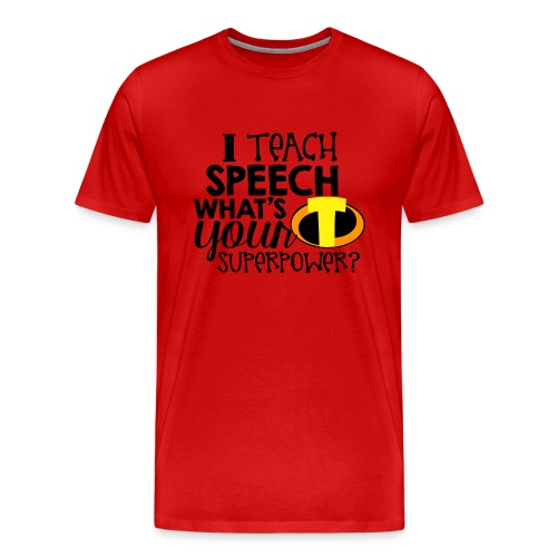 I Teach Speech What's Your Superpower - Men's Premium T-Shirt