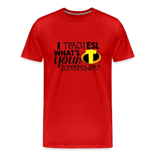 I Teach ESL What's Your Superpower Teacher - Men's Premium T-Shirt