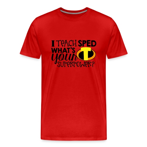 I Teach SPED What's Your Superpower Teacher Tshirt - Men's Premium T-Shirt