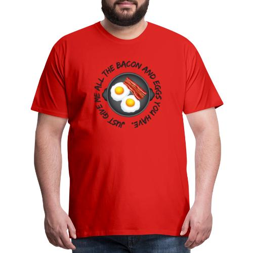 All of the Bacon and Eggs - Men's Premium T-Shirt