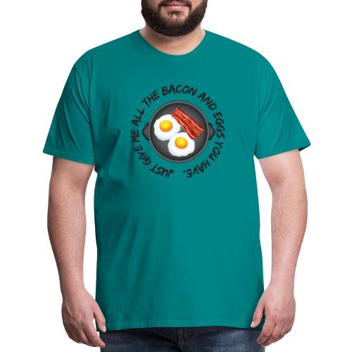 All of the Bacon and Eggs - Men's Premium T-Shirt