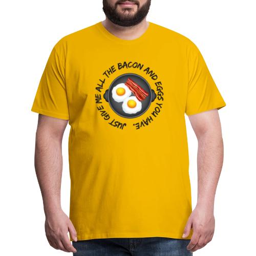 All of the Bacon and Eggs - Men's Premium T-Shirt