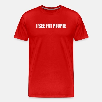 I see fat people - Premium T-shirt for men