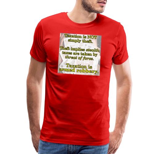 Taxation is Robbery - Men's Premium T-Shirt