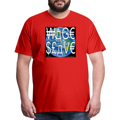 Wage Slave - Men's Premium T-Shirt
