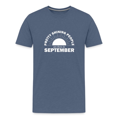 Pretty Shining People Are Born In September - Men's Premium T-Shirt