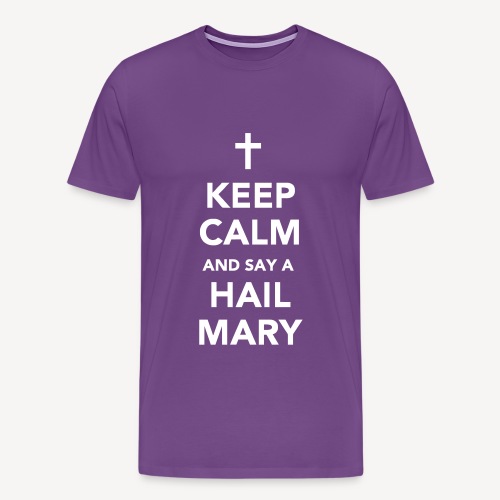 KEEP CALM AND SAY A HAIL MARY - Men's Premium T-Shirt
