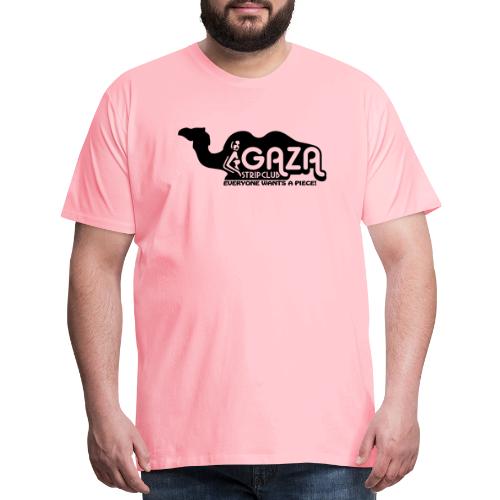 Gaza Strip Club - Everyone Wants A Piece! - Men's Premium T-Shirt