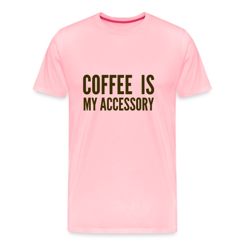Coffee Is My Accessory - Men's Premium T-Shirt