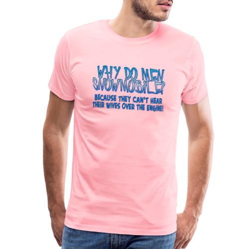 why do men snowmobile - Men's Premium T-Shirt