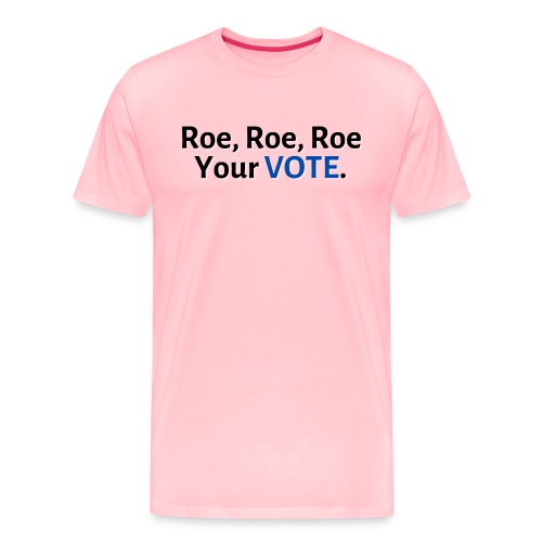Roe, Roe, Roe Your Vote - Men's Premium T-Shirt