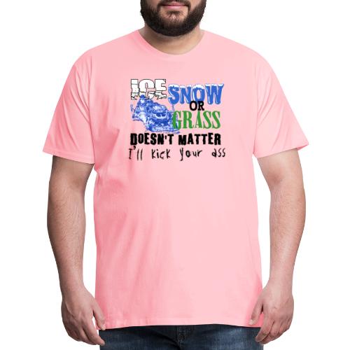 Ice, Snow or Grass - Snowmobile Raci - Men's Premium T-Shirt