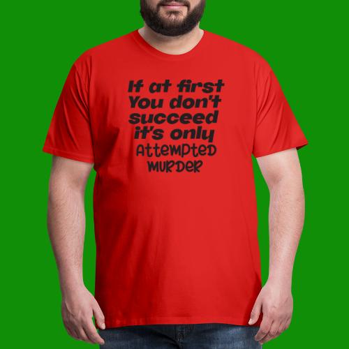 If At First You Don't Succeed - Men's Premium T-Shirt