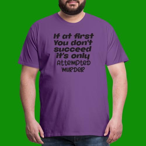 If At First You Don't Succeed - Men's Premium T-Shirt