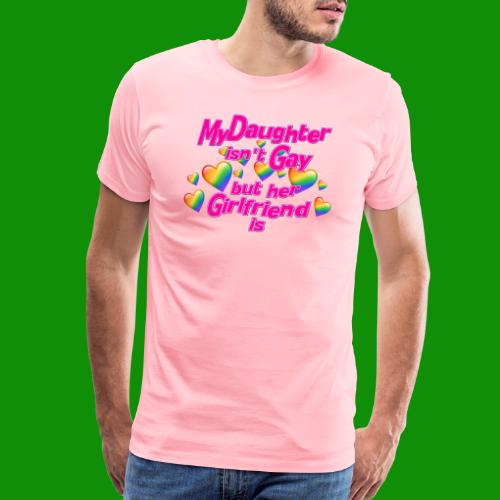 My Daughter isn't Gay - Men's Premium T-Shirt