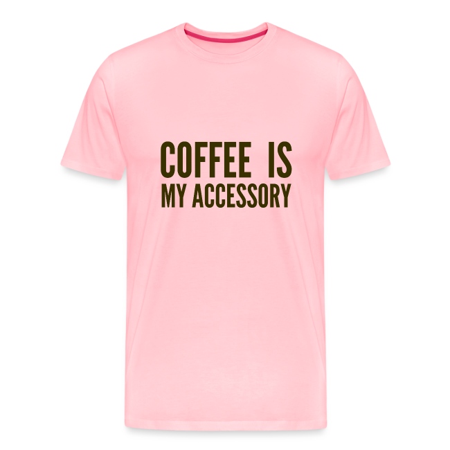 Coffee Is My Accessory