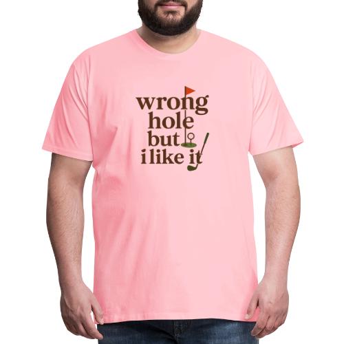 Wrong Hole But I Like It Funny Golf T-Shirt - Men's Premium T-Shirt