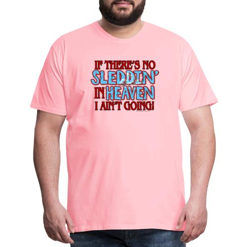No Sleddin' In Heaven - Men's Premium T-Shirt
