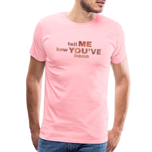 tell me how you've been BOLD - Men's Premium T-Shirt