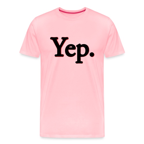 Yep. - Men's Premium T-Shirt