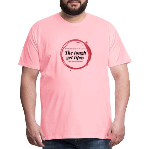 Tough get Tipsy - Men's Premium T-Shirt