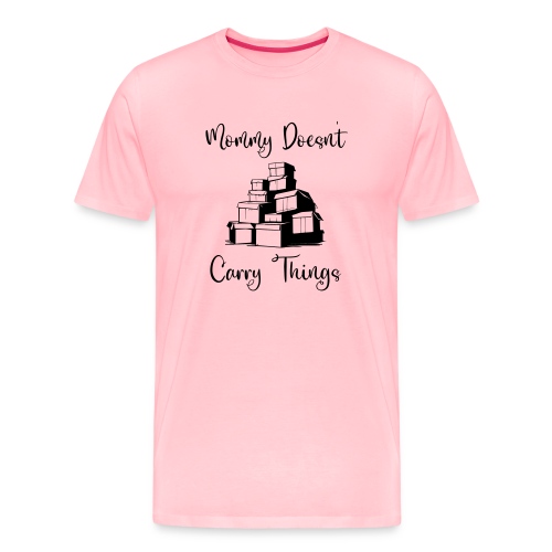 Mommy Doesn't Carry Things - Men's Premium T-Shirt