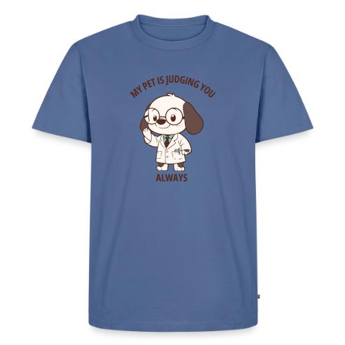 My Pet Is Judging You Always T-Shirt | Sarcastic C - Men's Premium T-Shirt