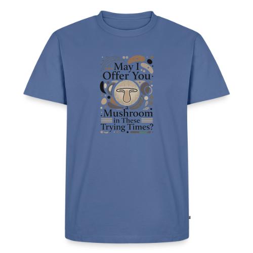 Mushroom in These Trying Times T-Shirt - Men's Premium T-Shirt