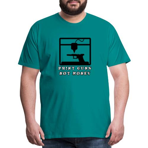 PRINT GUNS NOT MONEY - Men's Premium T-Shirt