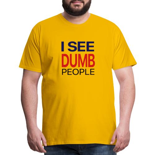 I see DUMB people - Men's Premium T-Shirt