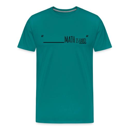 (fill in the blank) Math is Hard | Customizable!! - Men's Premium T-Shirt