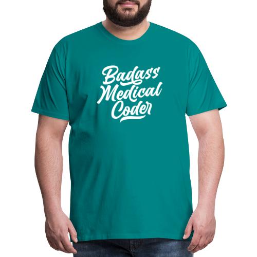 Badass Medical Coder - Men's Premium T-Shirt