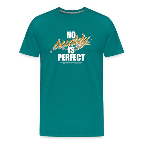 no buddy is perfect - Men's Premium T-Shirt