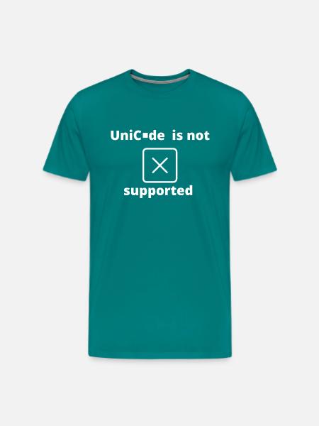 Unicode Is Not Supported - Men's Premium T-Shirt - teal