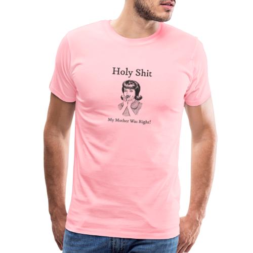 My Mother Was Right - Men's Premium T-Shirt