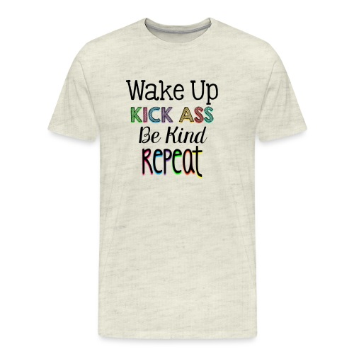 Wake Up Kick Ass Be Kind Repeat - Men's Premium T-Shirt