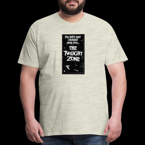 You've Crossed Over Into The Twilight Zone - Men's Premium T-Shirt