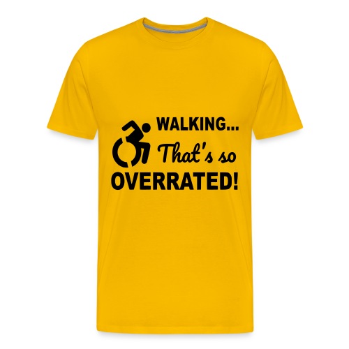 Walking that is overrated. Wheelchair humor * - Men's Premium T-Shirt