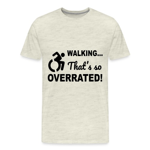 Walking that is overrated. Wheelchair humor * - Men's Premium T-Shirt