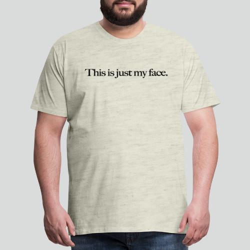 This is Just My Face - Men's Premium T-Shirt