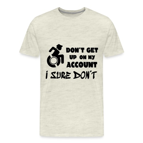 I don't get up out of my wheelchair * - Men's Premium T-Shirt