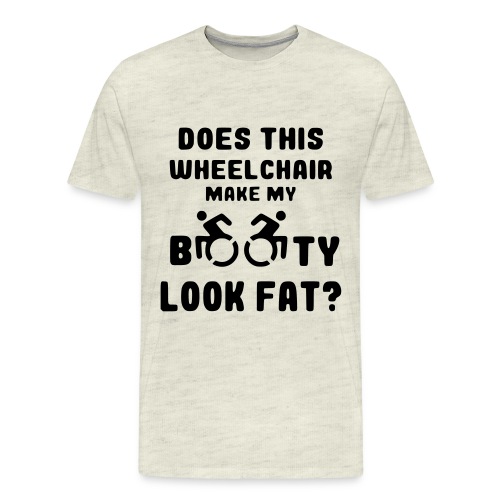 Does this wheelchair make my booty look fat? * - Men's Premium T-Shirt