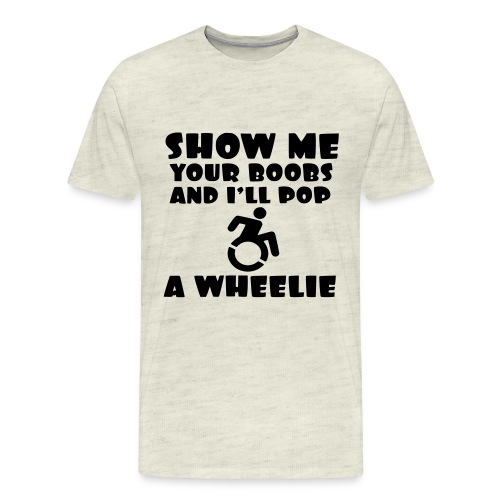 Show the boobs and i do a wheelie in my wheelchair - Men's Premium T-Shirt