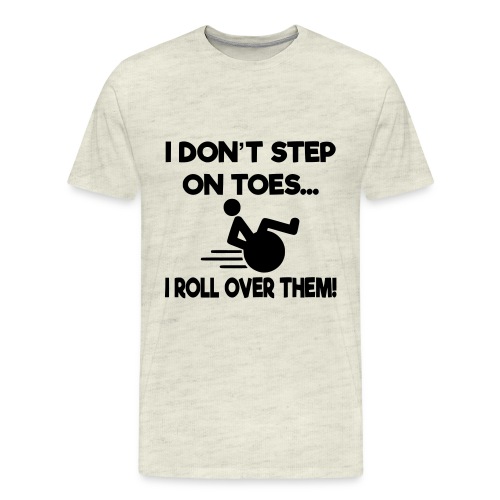 I don't step on toes i roll over with wheelchair * - Men's Premium T-Shirt