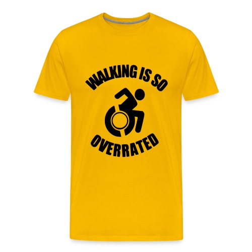 Walking is overrated. Wheelchair fun, humor * - Men's Premium T-Shirt