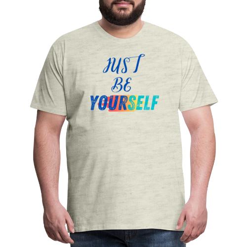 Just Be Yourself | Motivational T-shirt - Men's Premium T-Shirt